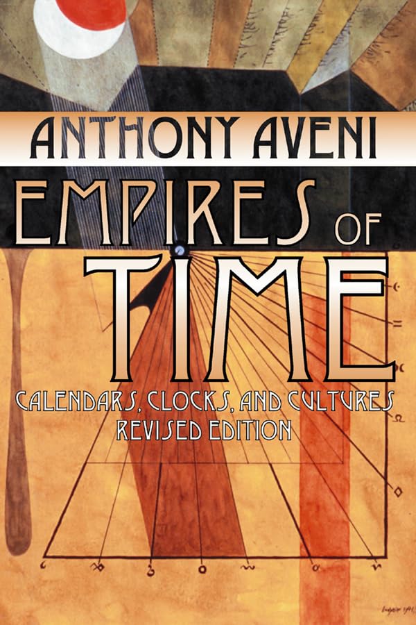 Empires of Time: Calendars, Clocks, and Cultures, Revised Edition (Mesoamerican Worlds),New