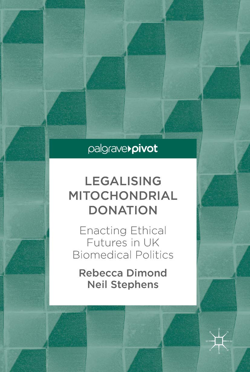 Legalising Mitochondrial Donation: Enacting Ethical Futures in UK Biomedical Politics,Used