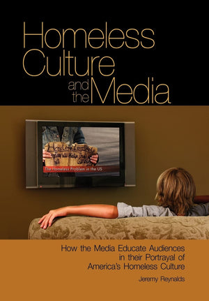 Homeless Culture and the Media: How the Media Educate Audiences in Their Portrayal of America's Homeless Culture,Used