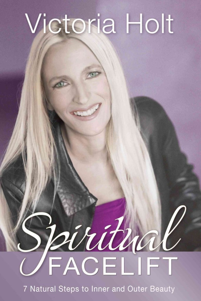 Spiritual Facelift: 7 Natural Steps To Inner And Outer Health And Beauty