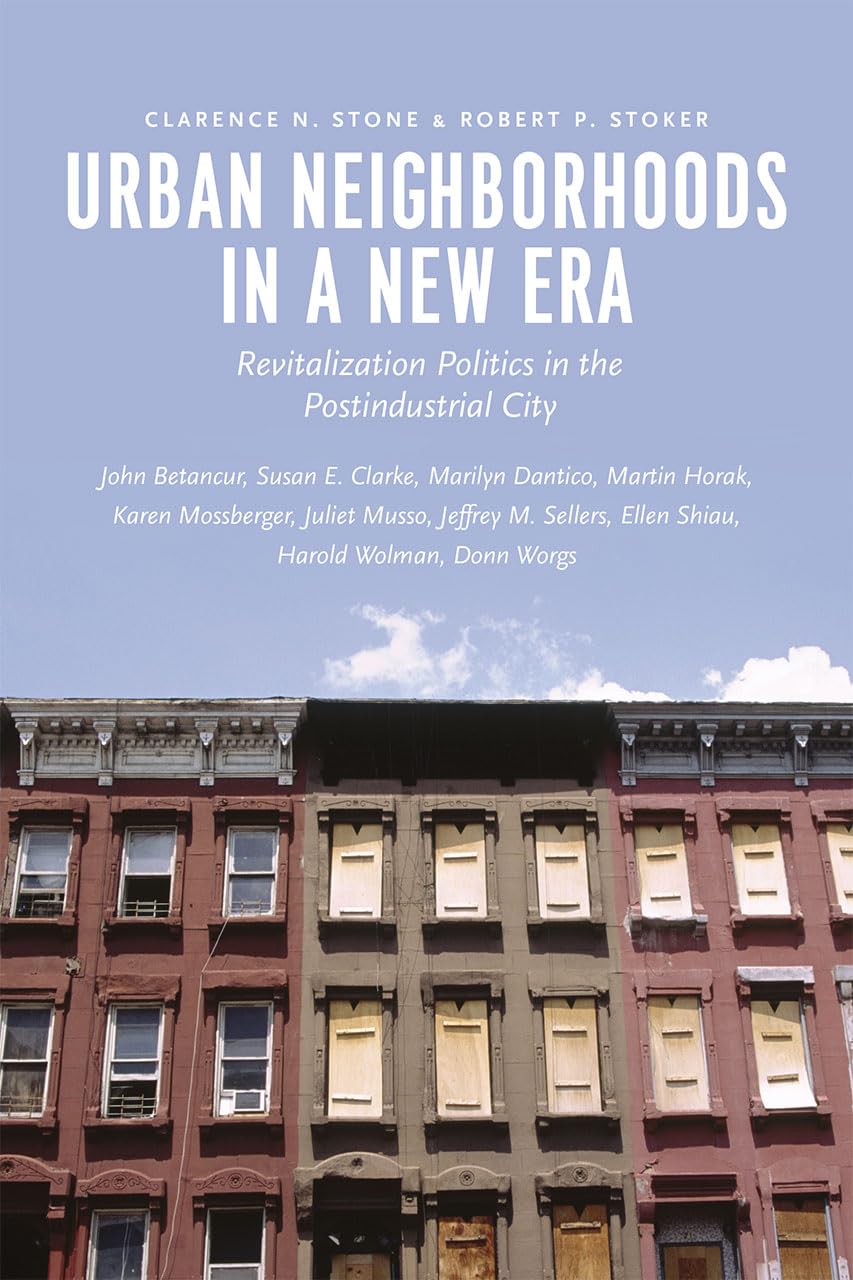 Urban Neighborhoods in a New Era: Revitalization Politics in the Postindustrial City,New