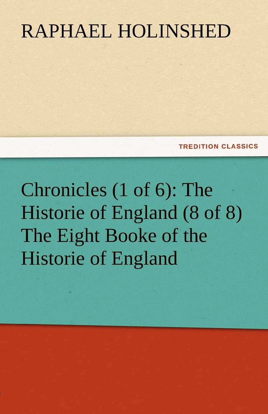Chronicles (1 of 6): The Historie of England (8 of 8) the Eight Booke of the Historie of England,New