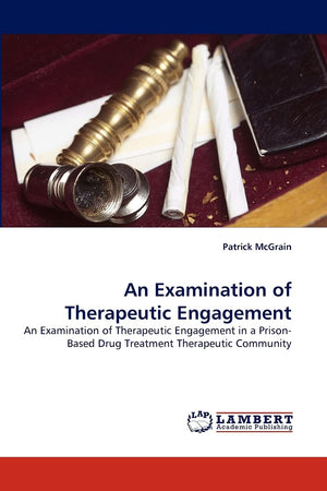 An Examination of Therapeutic Engagement: An Examination of Therapeutic Engagement in a PrisonBased Drug Treatment Therapeutic ,Used