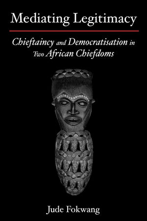 Mediating Legitimacy: Chieftaincy and Democratisation in Two African Chiefdoms,Used