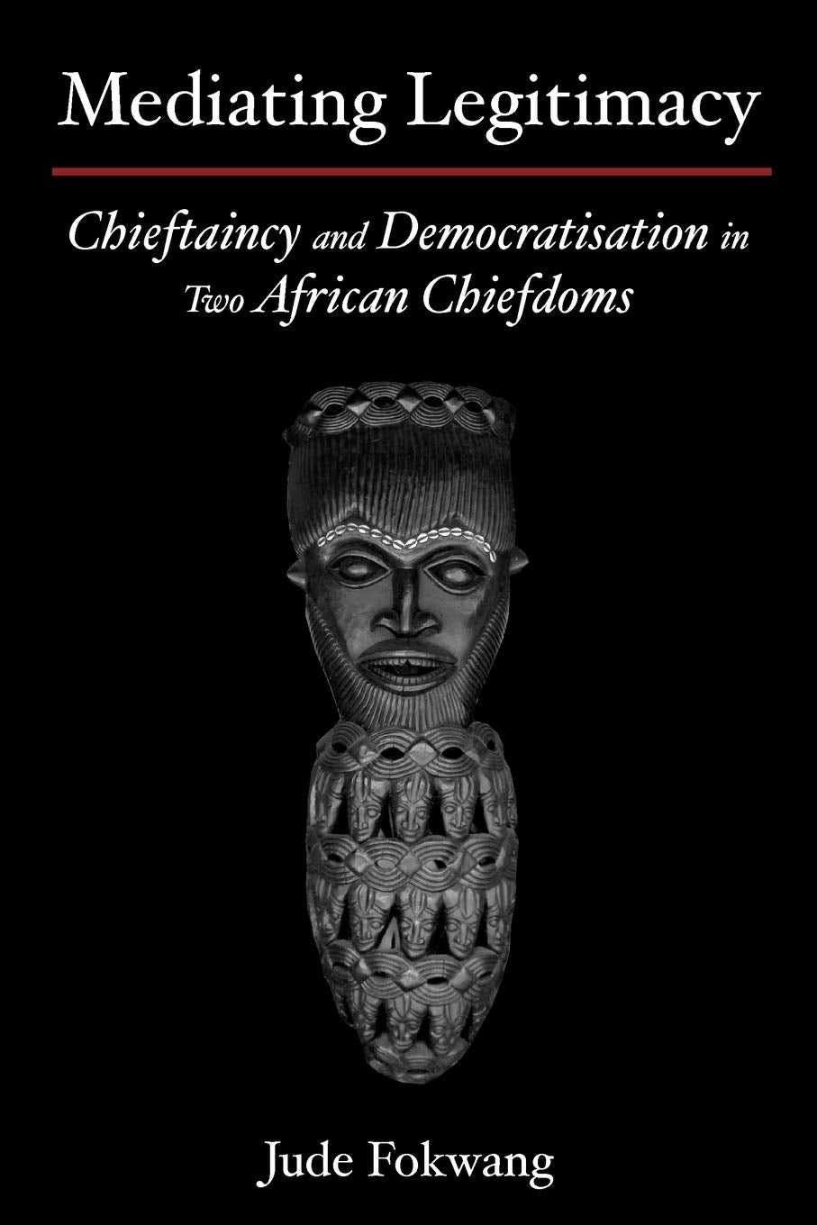 Mediating Legitimacy: Chieftaincy and Democratisation in Two African Chiefdoms,Used