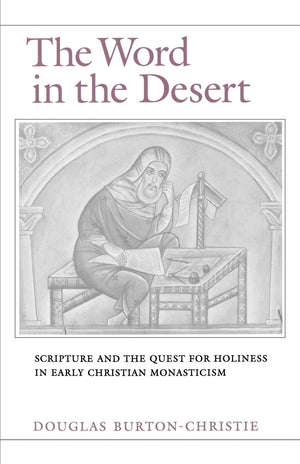 The Word in the Desert: Scripture and the Quest for Holiness in Early Christian Monasticism,Used