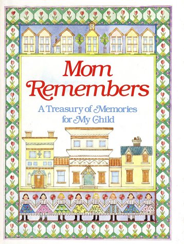Mom Remembers: A Treasury Of Memories For My Child