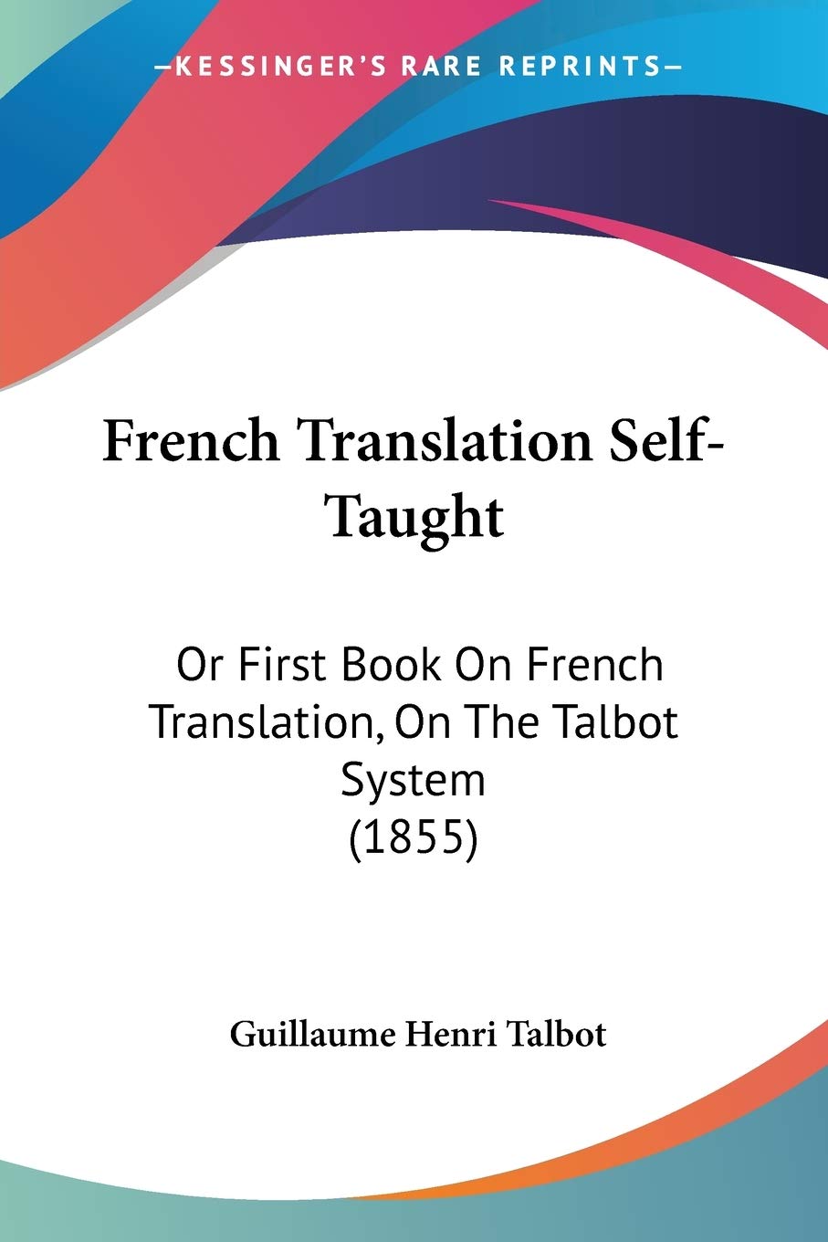 French Translation SelfTaught: Or First Book On French Translation, On The Talbot System (1855),Used
