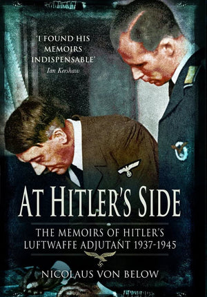 At Hitler'S Side: The Memoirs Of Hitler'S Luftwaffe Adjutant 19371945 (Greenhill Book)