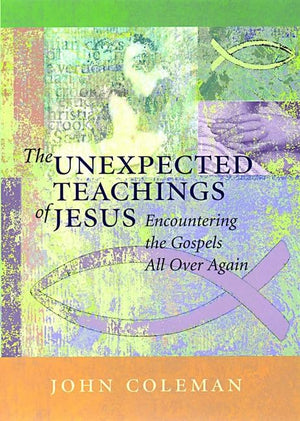 The Unexpected Teachings of Jesus: Encountering the Gospels All Over Again,Used