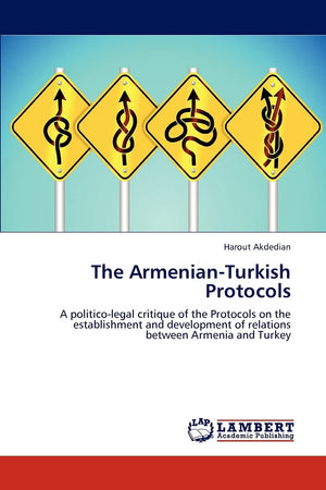 The ArmenianTurkish Protocols: A politicolegal critique of the Protocols on the establishment and development of relations bet,Used
