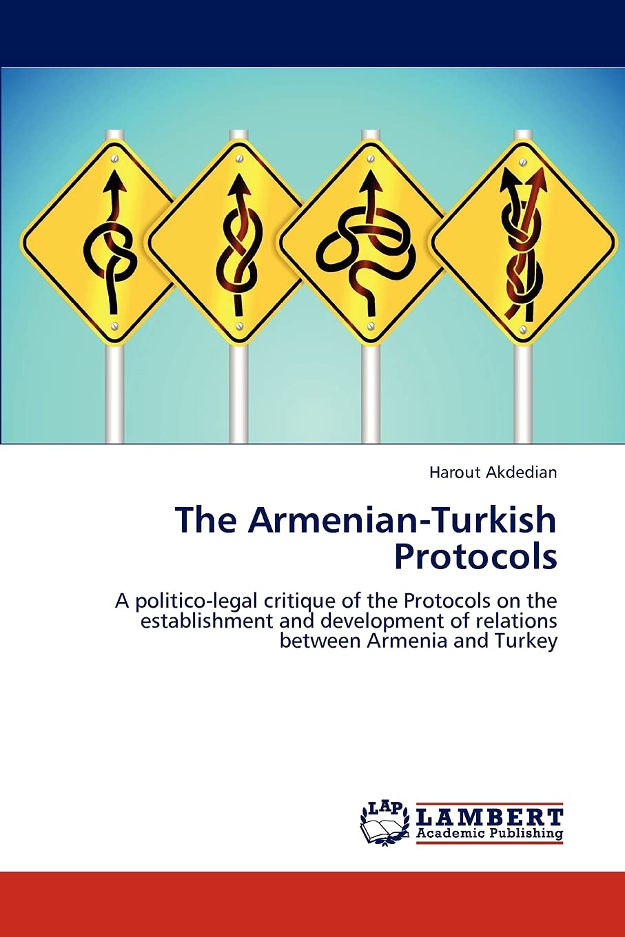The ArmenianTurkish Protocols: A politicolegal critique of the Protocols on the establishment and development of relations bet,Used