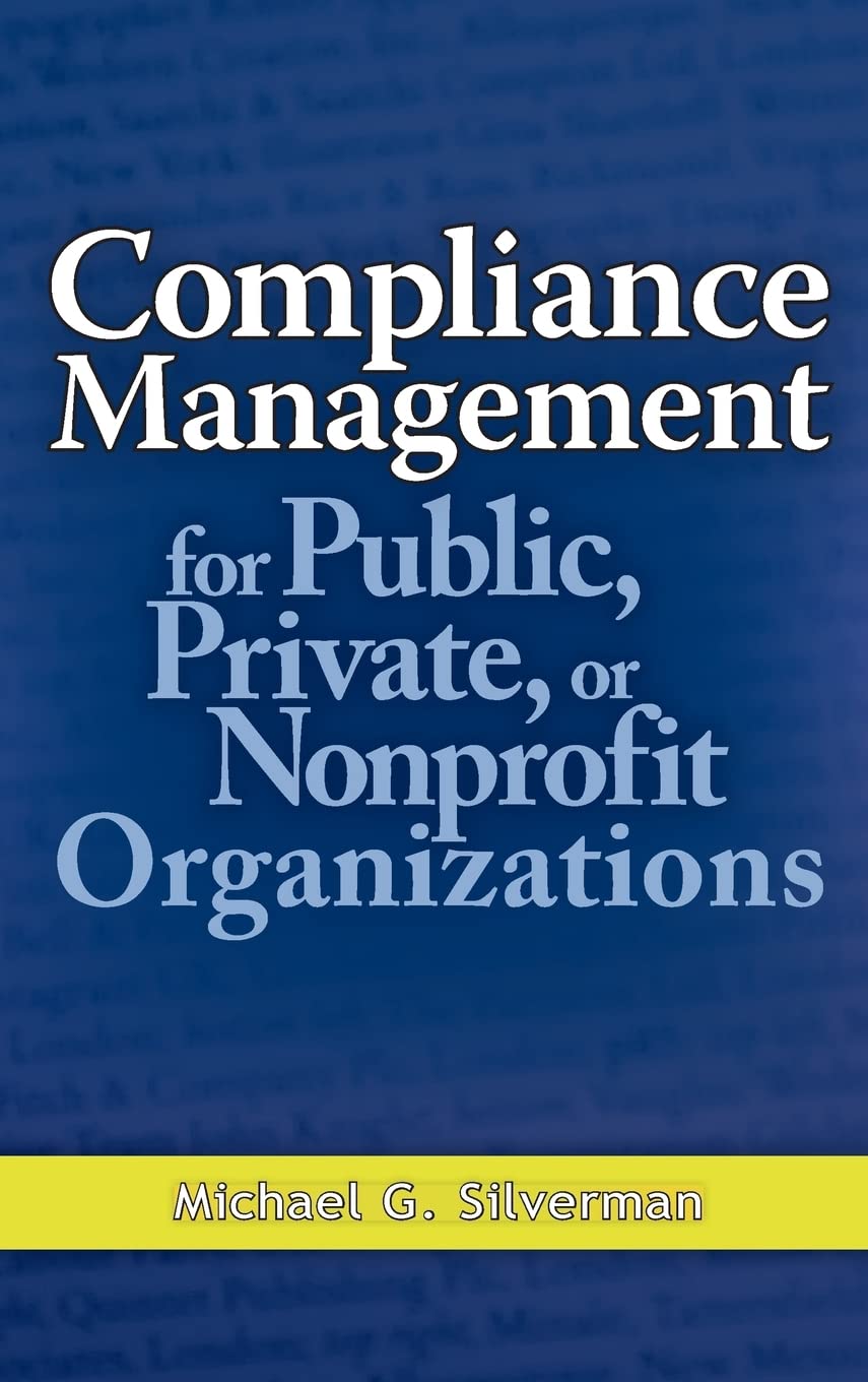 Compliance Management for Public, Private, or NonProfit Organizations,New