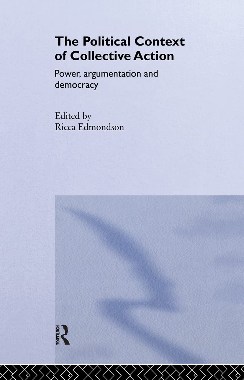 The Political Context Of Collective Action: Power, Argumentation And Democracy (Routledge/Ecpr Studies In European Political Sci