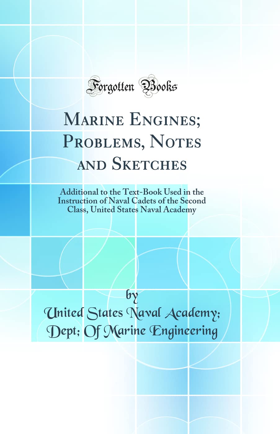 Marine Engines; Problems, Notes and Sketches: Additional to the TextBook Used in the Instruction of Naval Cadets of the Second ,Used