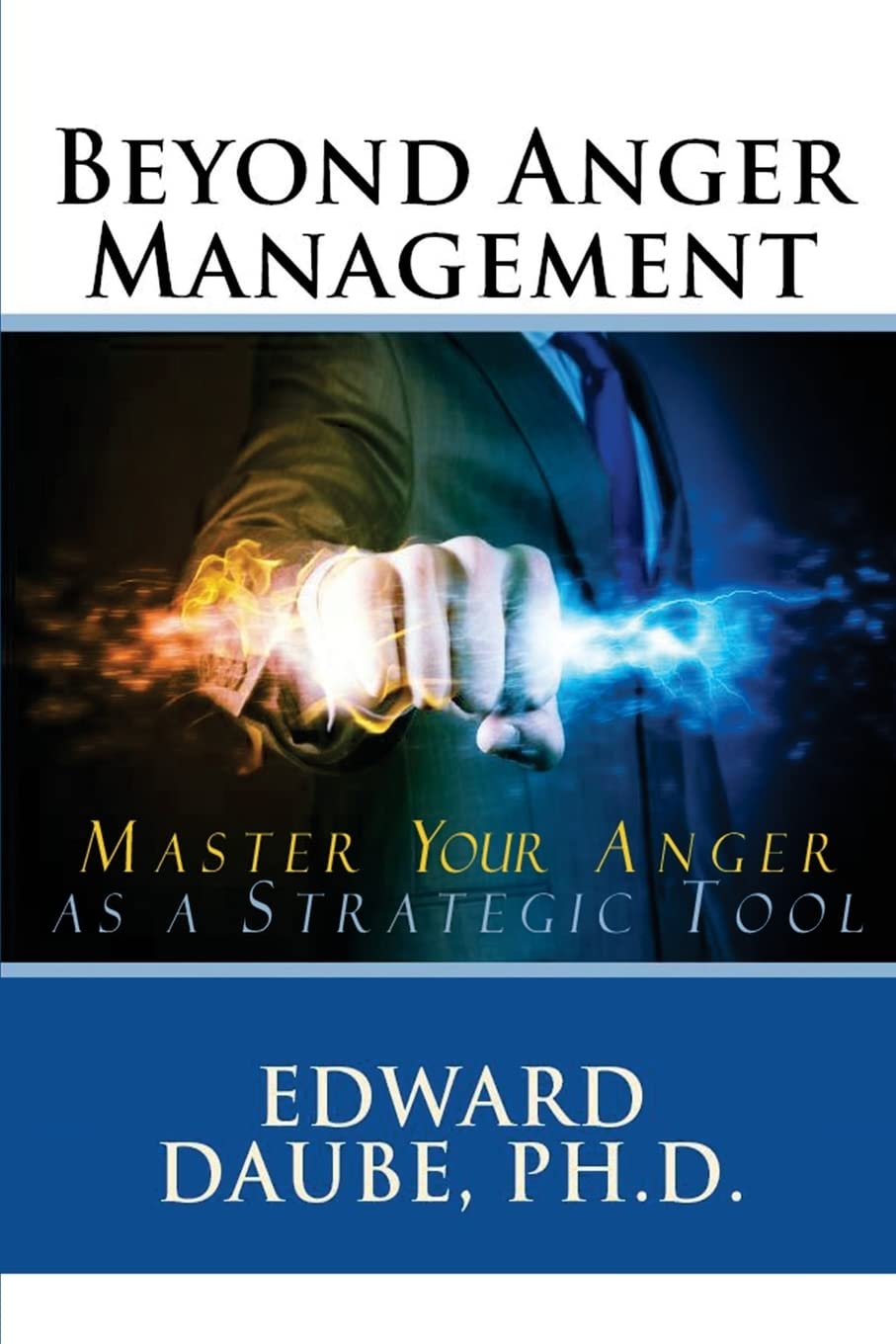 Beyond Anger Management: Master Your Anger as a Strategic Tool,Used