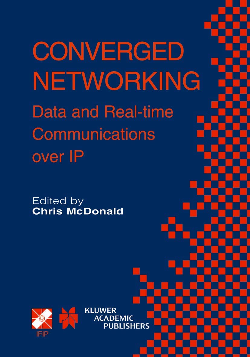 Converged Networking: Data and Realtime Communications over IP (IFIP Advances in Information and Communication Technology, 119),Used