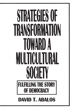 Strategies of Transformation Toward a Multicultural Society: Fulfilling the Story of Democracy (Praeger Series in Transformation,Used