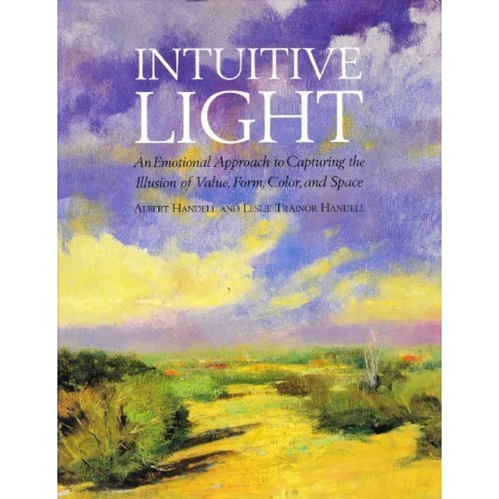 Intuitive Light: 'An Emotional Approach To Capturing The Illusion Of Value, Form, Color, And Space'-used