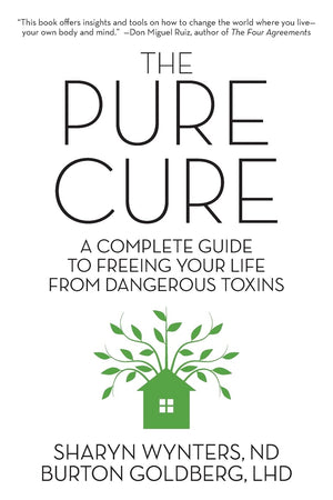 The Pure Cure: A Complete Guide To Freeing Your Life From Dangerous Toxins