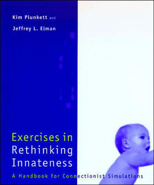 Exercises in Rethinking Innateness: A Handbook for Connectionist Simulations (Neural Network Modeling and Connectionism),Used