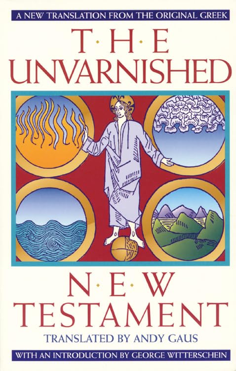 The Unvarnished New Testament: A New Translation From The Original Greek,Used