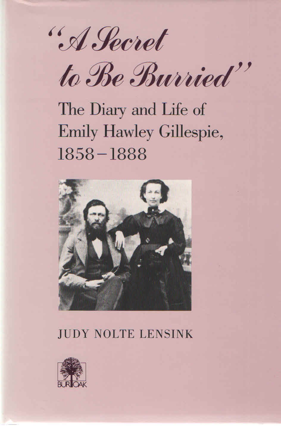 A Secret To Be Burried' : The Diary And Life Of Emily Hawley Gillespie, 18581888,New