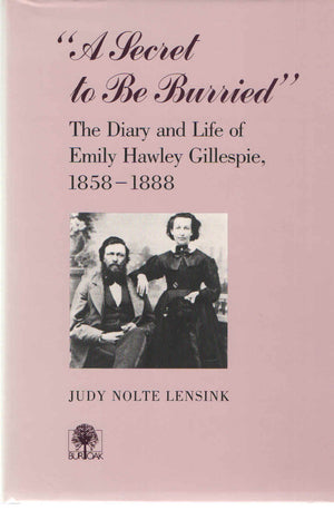 'A Secret to Be Burried' : The Diary and Life of Emily Hawley Gillespie, 18581888,Used