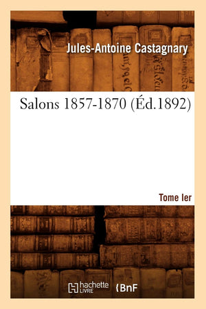 Salons. Tome I. 18571870 (D.1892) (Arts) (French Edition),New