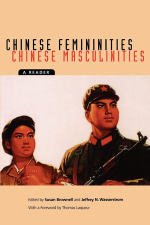 Chinese Femininities/Chinese Masculinities: A Reader (Asia: Local Studies / Global Themes) (Volume 4),New