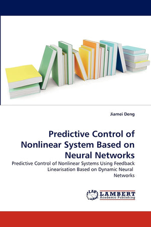 Predictive Control of Nonlinear System Based on Neural Networks: Predictive Control of Nonlinear Systems Using Feedback Linearis,Used