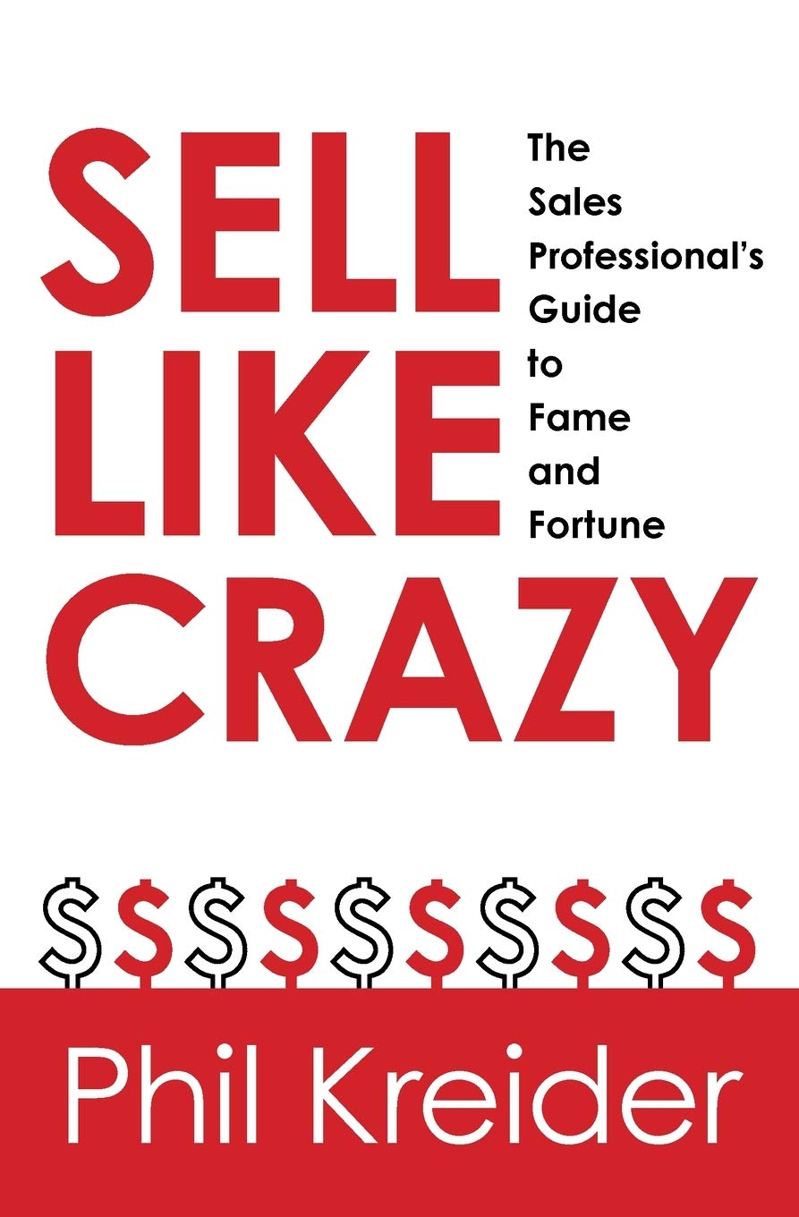 Sell Like Crazy: The Sales Professional'S Guide To Fame And Fortune