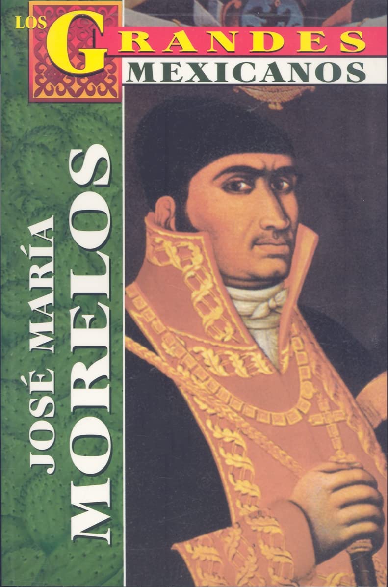 Jose Maria Morelos y Pavon (Los Grandes Mexicanos) (Spanish Edition),New