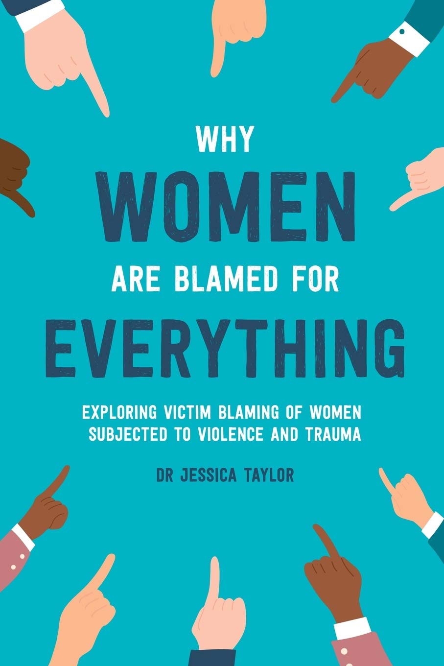 Why Women Are Blamed For Everything: Exploring the Victim Blaming of Women Subjected to Violence and Trauma,Used