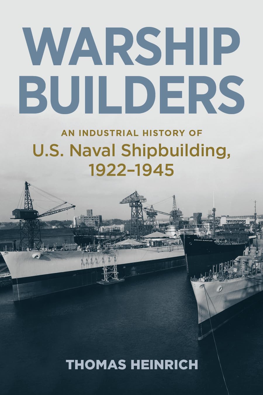 Warship Builders: An Industrial History of U.S. Naval Shipbuilding, 19221945 (Studies in Naval History and Sea Power),Used