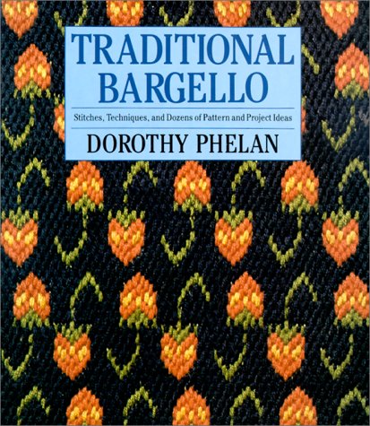 Traditional Bargello: Stitches, Techniques, and Dozens of Pattern and Project Ideas,New