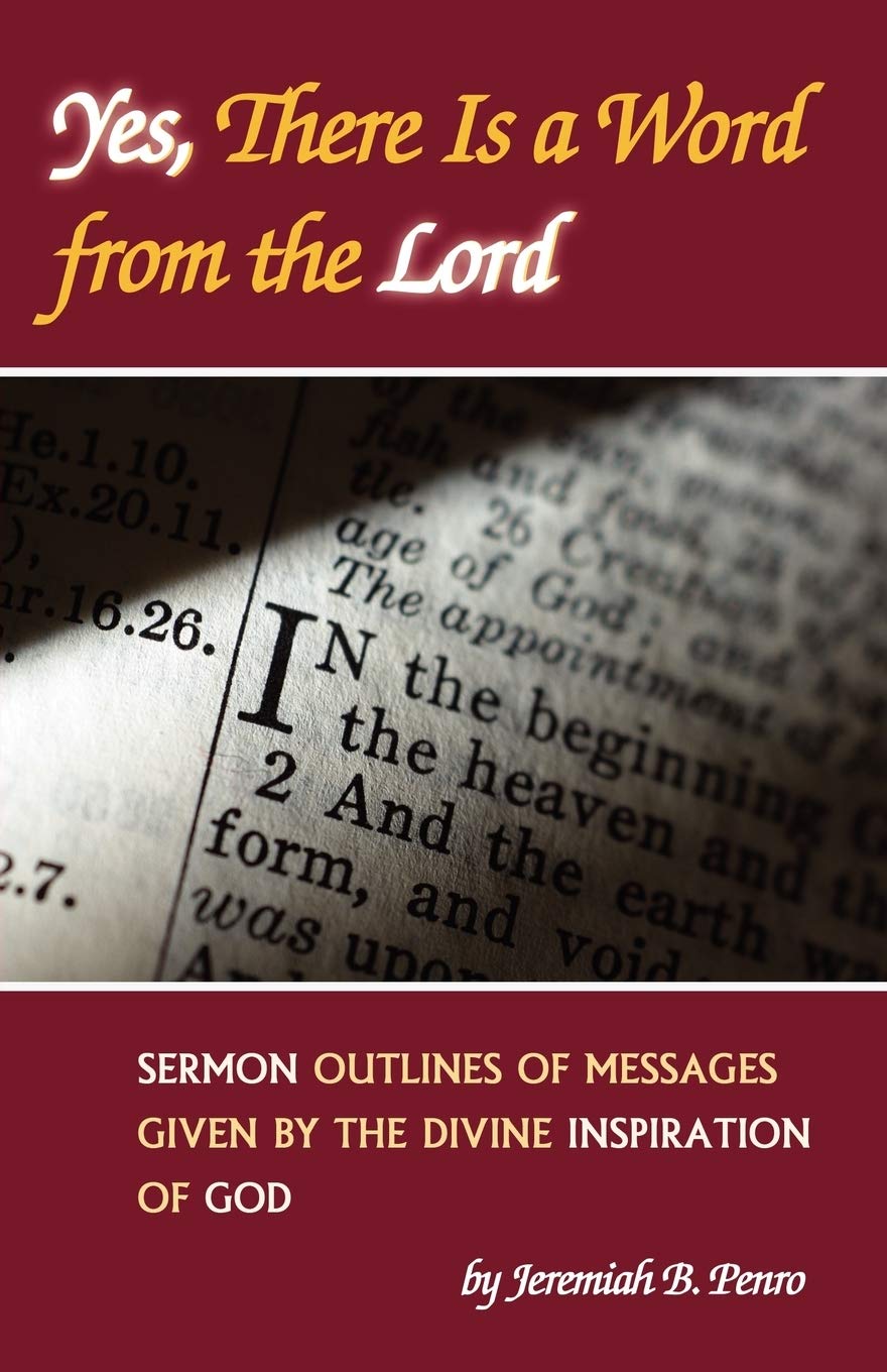 Yes, There Is a Word from the Lord: Sermon Outlines of Messages Given by the Divine Inspiration of God,Used