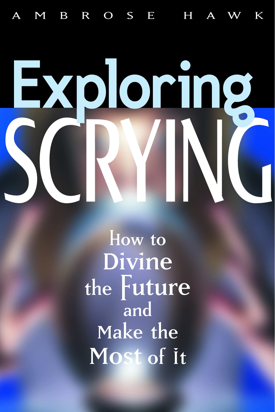 Exploring Scrying: How to Divine the Future and Make the Most of It (Exploring Series),Used
