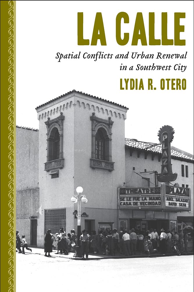 La Calle: Spatial Conflicts and Urban Renewal in a Southwest City,New