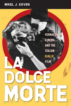 La Dolce Morte: Vernacular Cinema And The Italian Giallo Film,Used