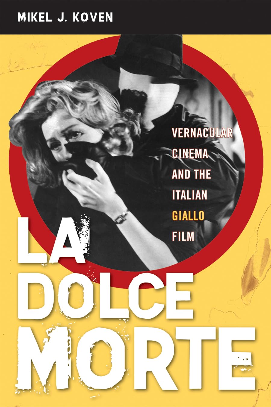 La Dolce Morte: Vernacular Cinema And The Italian Giallo Film,Used