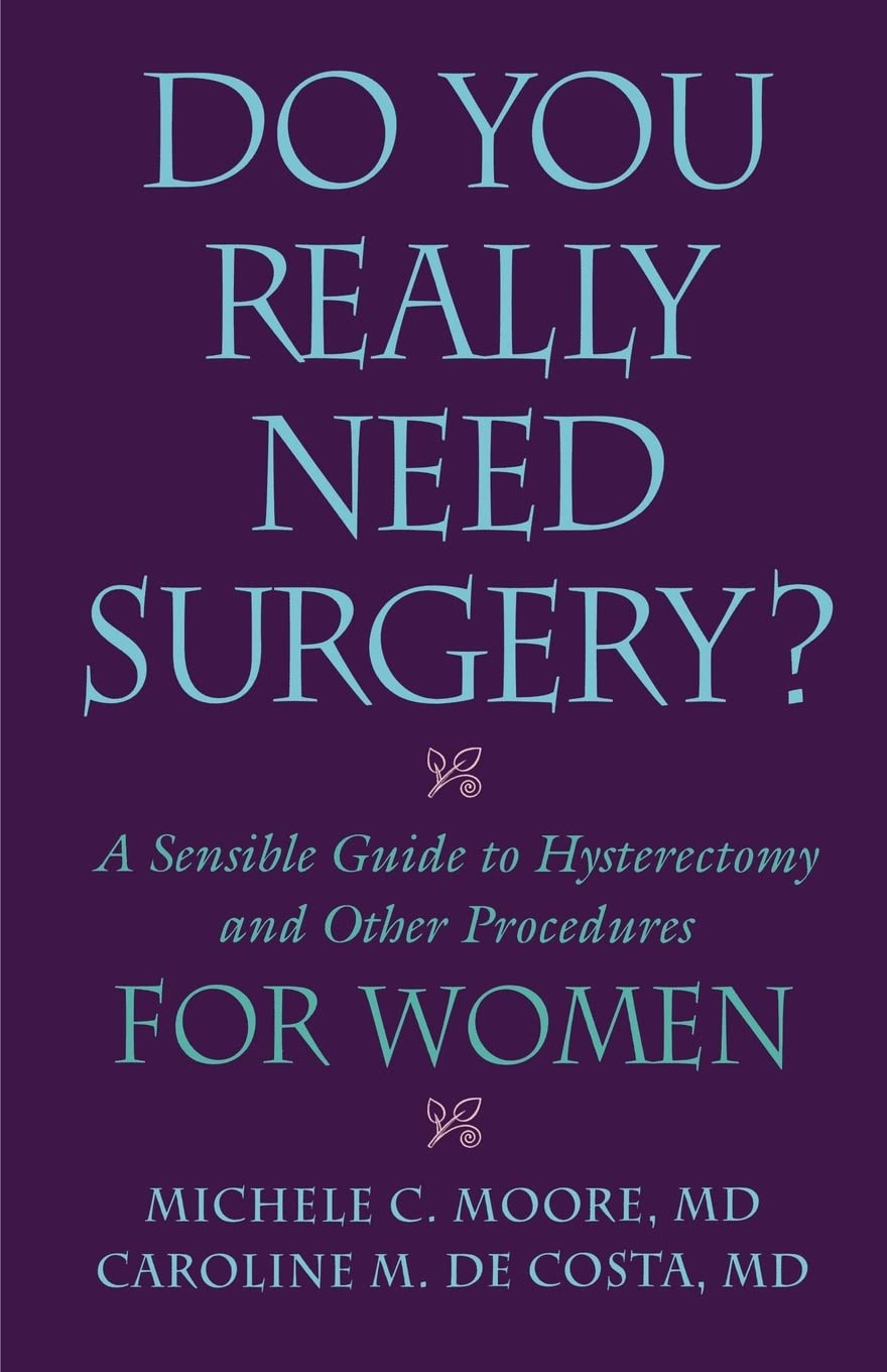 Do You Really Need Surgery?: A Sensible Guide To Hysterectomy And Other Procedures For Women,New