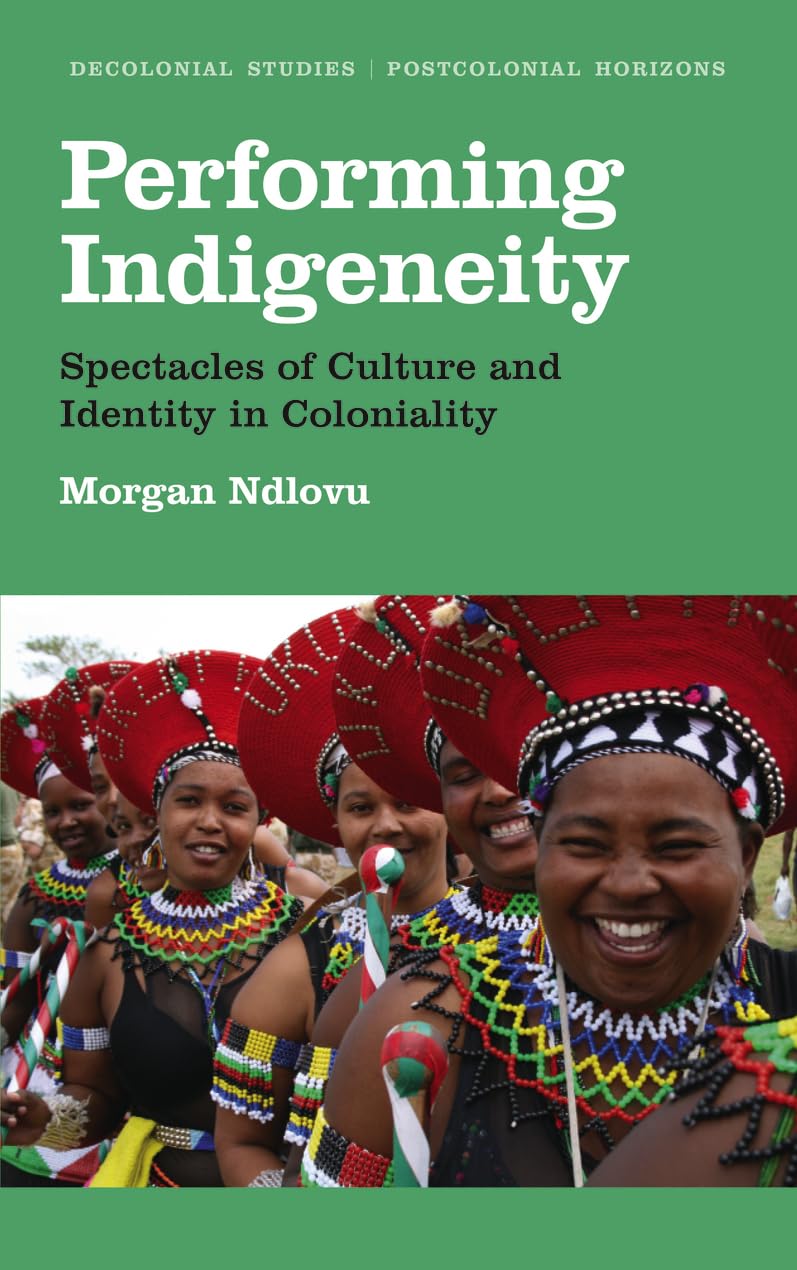 Performing Indigeneity: Spectacles of Culture and Identity in Coloniality (Decolonial Studies, Postcolonial Horizons),Used
