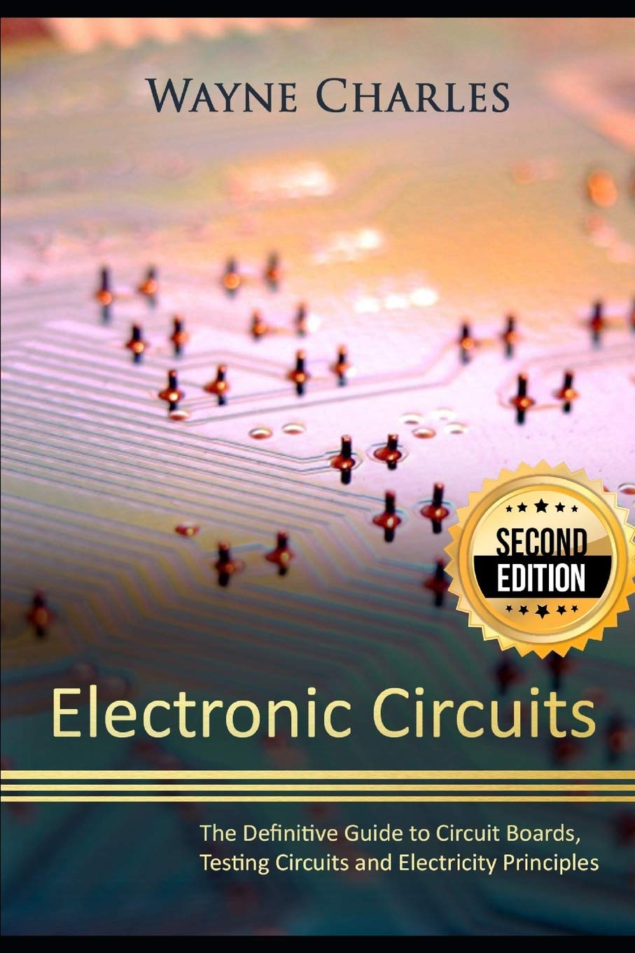 Electronic Circuits: The Definitive Guide to Circuit Boards, Testing Circuits and Electricity Principles  2nd Edition,New