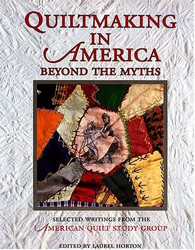 Quiltmaking in America: Beyond the Myths,Used