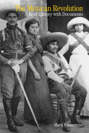 The Mexican Revolution: A Brief History with Documents (Bedford Series in History and Culture),New