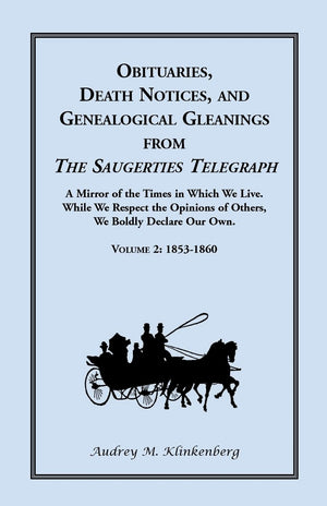 Obituaries, Death Notices, And Genealogical Gleanings From The Saugerties Telegraph: Volume 2 18531860: Volume 2, 18531860,Used