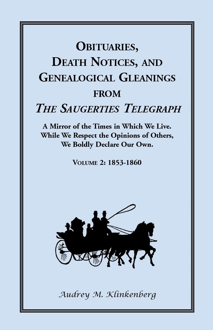 Obituaries, Death Notices, And Genealogical Gleanings From The Saugerties Telegraph: Volume 2 18531860: Volume 2, 18531860,Used