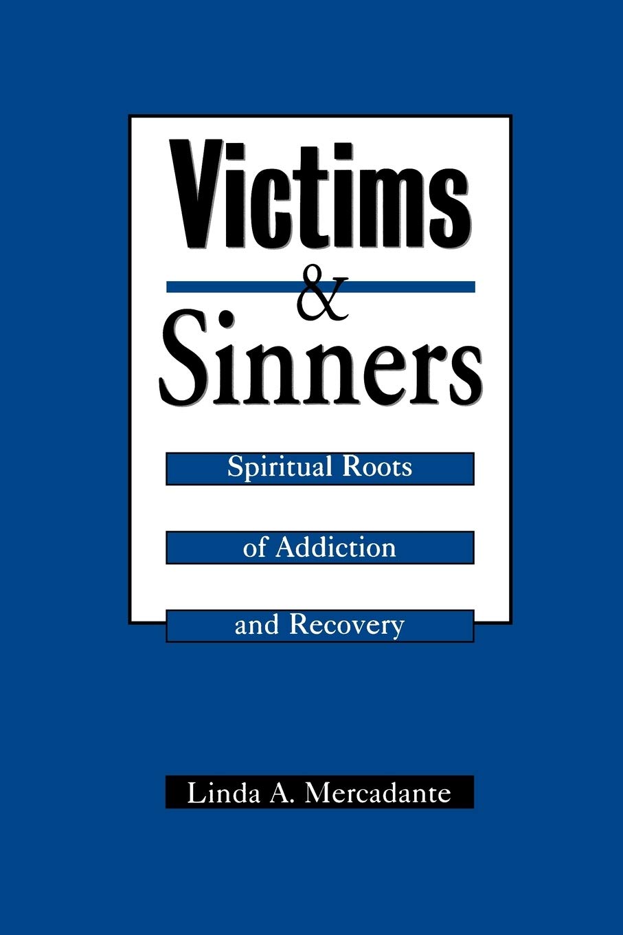 Victims and Sinners: Spiritual Roots of Addiction and Recovery,New