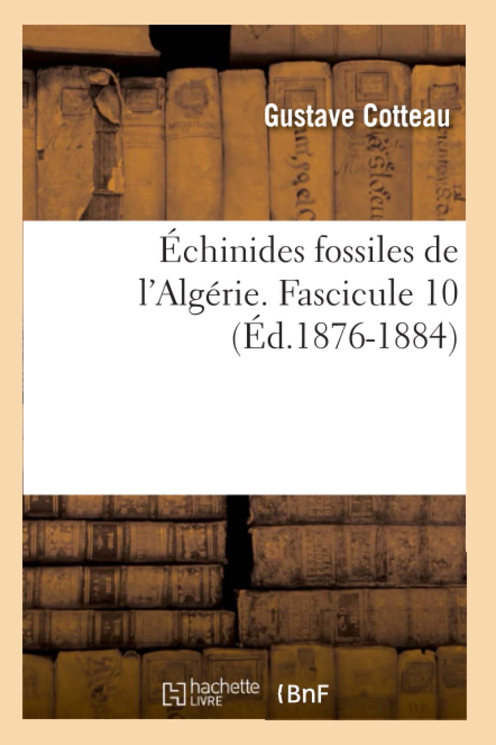 chinides Fossiles de l'Algrie. Fascicule 10 (d.18761884) (Sciences) (French Edition),Used